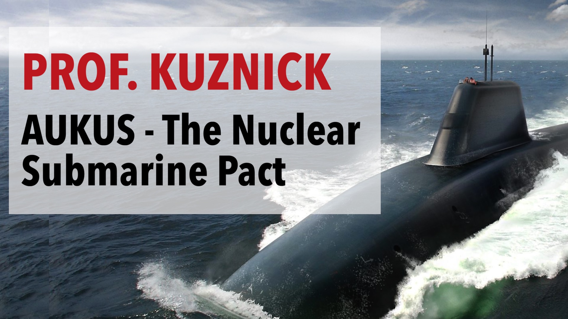 AUKUS - The Nuclear Submarine Pact Between The US, UK & Australia