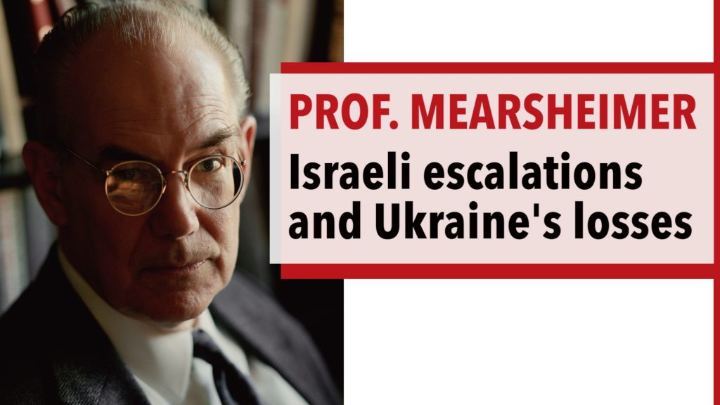 Prof. John Mearsheimer on Israeli Escalations, Ukraine's Losses and More