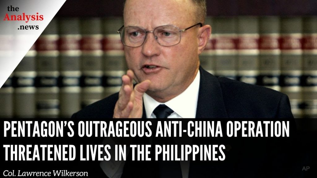 Pentagon’s Outrageous Anti-China Operation Threatened Lives in the Philippines – Larry Wilkerson