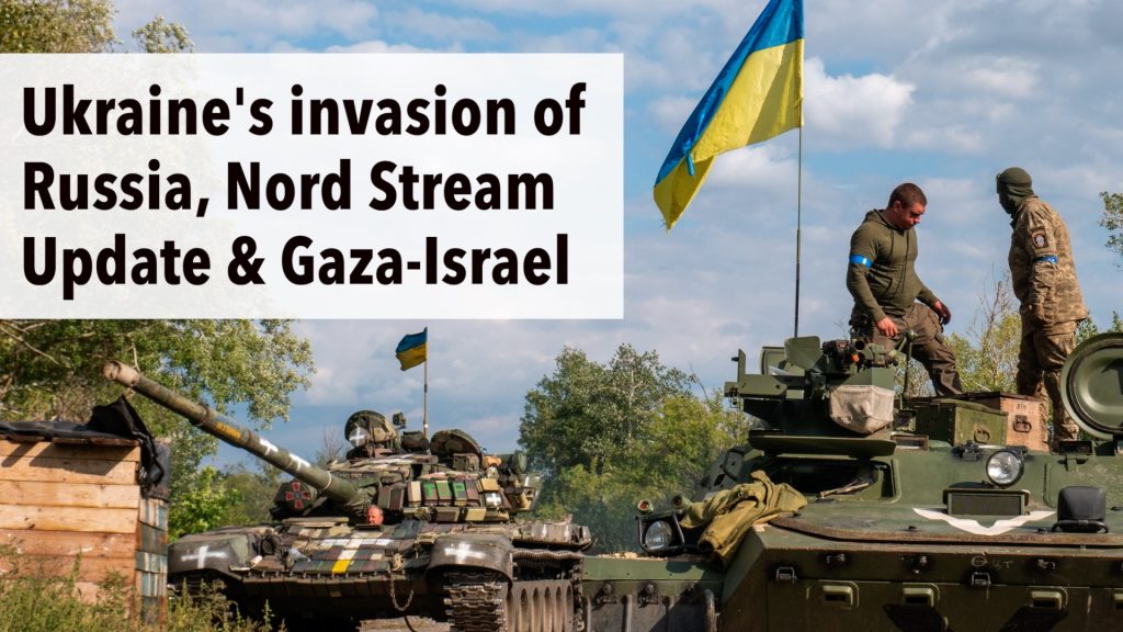 Nord Stream Update, Ukraine's invasion of Russia & Report from South Lebanon