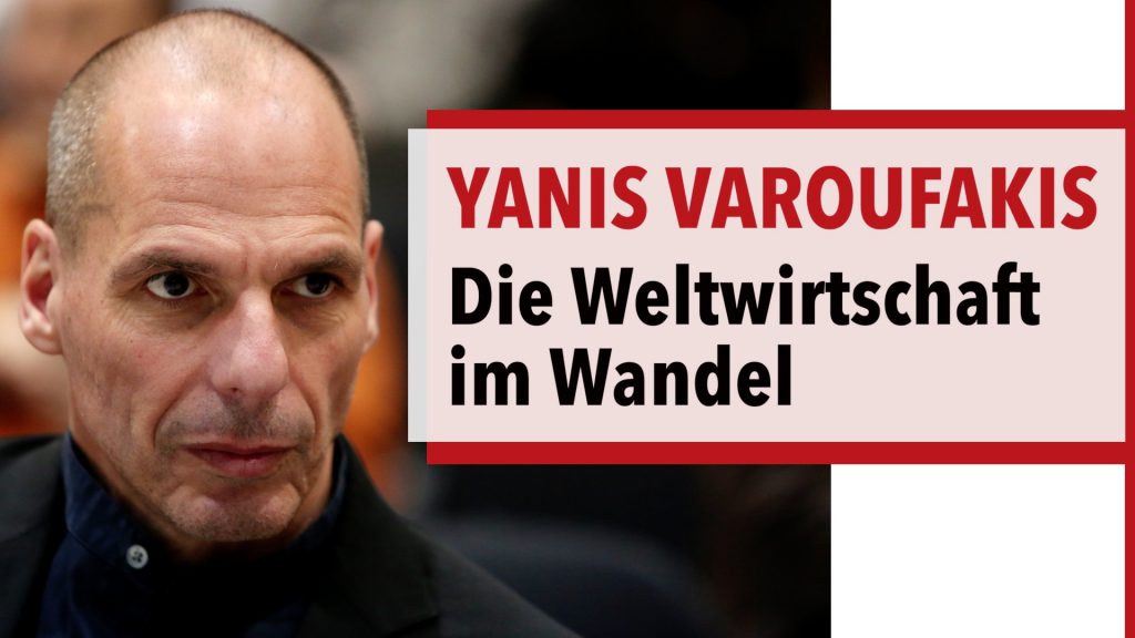 Yanis Varoufakis über die sich verändernde Weltwirtschaft