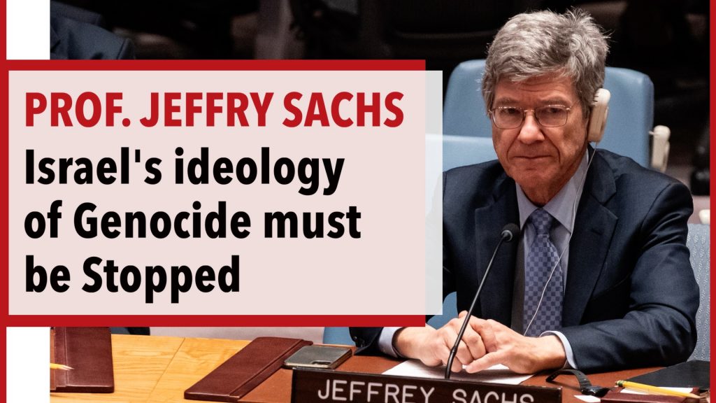 Israel's Ideology of Genocide Must Be Confronted and Stopped - Jeffrey D. Sachs.