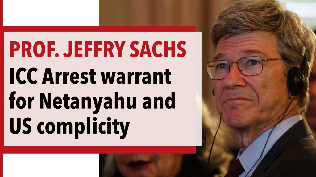 The ICC Arrest Warrant for Netanyahu Is Also an Indictment of US Policy and Complicity - Jeffrey Sachs