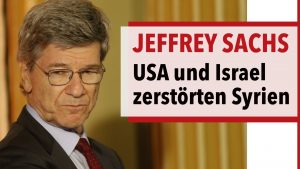 Jeffrey Sachs - Wie die USA und Israel Syrien zerstörten und es Frieden nannten